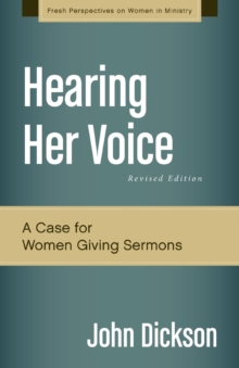 Hearing Her Voice, Revised Edition : A Case for Women Giving Sermons