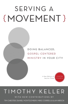 Serving a Movement : Doing Balanced, Gospel-Centered Ministry in Your City