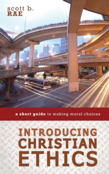 Introducing Christian Ethics : A Short Guide to Making Moral Choices, Paperback / softback Book Introducing Christian Ethics : A Short Guide to Making Moral Choices, Paperback / softback Book