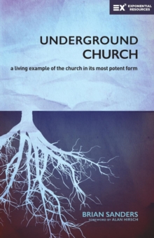 Underground Church : A Living Example of the Church in Its Most Potent Form