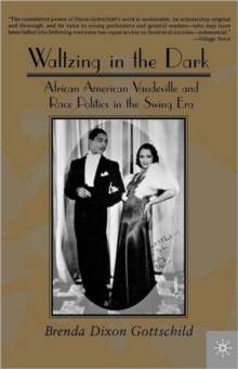 Waltzing in the Dark : African American Vaudeville and Race Politics in the Swing Era, Paperback / softback Book Waltzing in the Dark : African American Vaudeville and Race Politics in the Swing Era, Paperback / softback Book