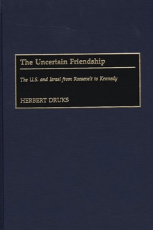 The Uncertain Friendship : The U.S. and Israel from Roosevelt to Kennedy