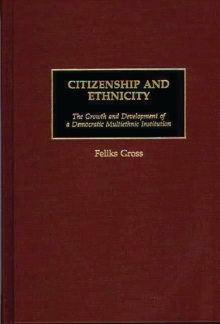 Citizenship and Ethnicity : The Growth and Development of a Democratic Multiethnic Institution