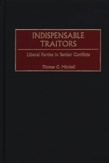 Indispensable Traitors : Liberal Parties in Settler Conflicts