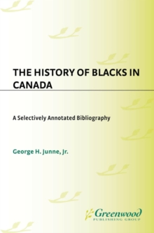 The History of Blacks in Canada : A Selectively Annotated Bibliography