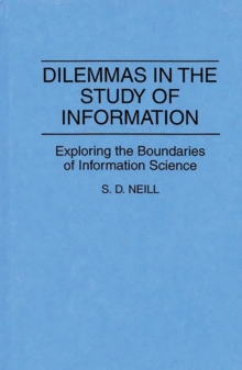 Dilemmas in the Study of Information : Exploring the Boundaries of Information Science