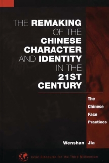 The Remaking of the Chinese Character and Identity in the 21st Century : The Chinese Face Practices