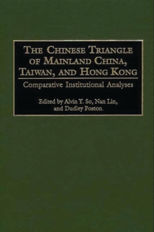 The Chinese Triangle of Mainland China, Taiwan, and Hong Kong : Comparative Institutional Analyses