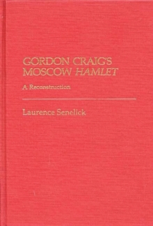 Gordon Craig's Moscow Hamlet : A Reconstruction