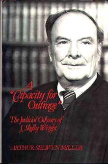 A Capacity for Outrage : The Judicial Odyssey of J. Skelly Wright