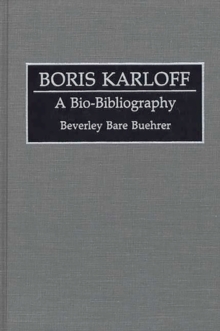 Boris Karloff : A Bio-Bibliography