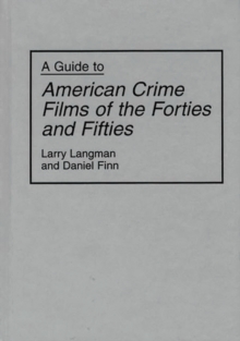 A Guide to American Crime Films of the Forties and Fifties