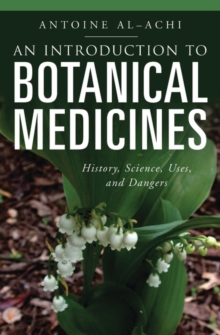 An Introduction to Botanical Medicines : History, Science, Uses, and Dangers, Hardback Book An Introduction to Botanical Medicines : History, Science, Uses, and Dangers, Hardback Book