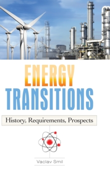 Energy Transitions : History, Requirements, Prospects, Hardback Book Energy Transitions : History, Requirements, Prospects, Hardback Book
