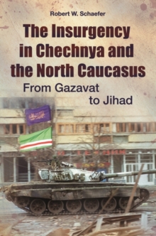 The Insurgency in Chechnya and the North Caucasus : From Gazavat to Jihad, Hardback Book The Insurgency in Chechnya and the North Caucasus : From Gazavat to Jihad, Hardback Book