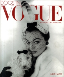 Dogs In Vogue : A Century of Canine Chic, Hardback Book Dogs In Vogue : A Century of Canine Chic, Hardback Book