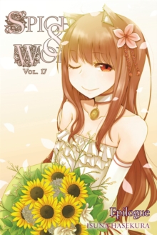 Spice and Wolf, Vol. 17 (light novel) : Epilogue, Paperback / softback Book Spice and Wolf, Vol. 17 (light novel) : Epilogue, Paperback / softback Book