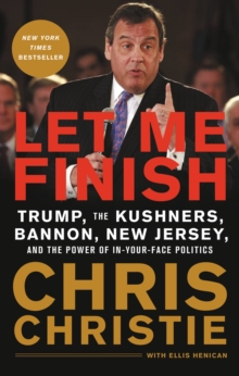 Let Me Finish : Trump, the Kushners, Bannon, New Jersey, and the Power of In-Your-Face Politics, EPUB eBook Let Me Finish : Trump, the Kushners, Bannon, New Jersey, and the Power of In-Your-Face Politics, EPUB eBook