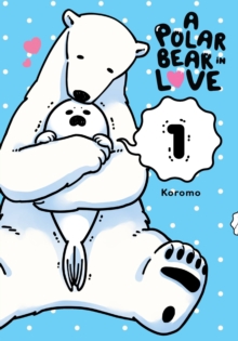 A Polar Bear in Love Vol. 1, Paperback / softback Book A Polar Bear in Love Vol. 1, Paperback / softback Book