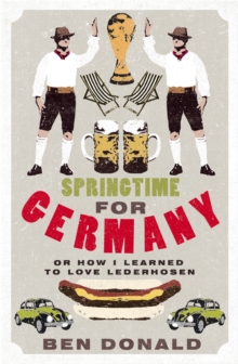 Springtime for Germany : or How I Learned to Love Lederhosen, Paperback Book Springtime for Germany : or How I Learned to Love Lederhosen, Paperback Book