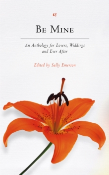 Be Mine : An Anthology for Lovers, Weddings and Ever After, Paperback Book Be Mine : An Anthology for Lovers, Weddings and Ever After, Paperback Book