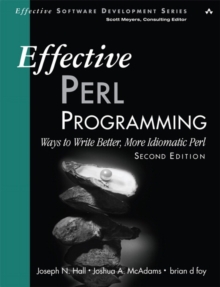Effective Perl Programming : Ways to Write Better, More Idiomatic Perl, Paperback / softback Book Effective Perl Programming : Ways to Write Better, More Idiomatic Perl, Paperback / softback Book