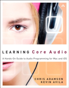 Learning Core Audio : A Hands-On Guide to Audio Programming for Mac and iOS