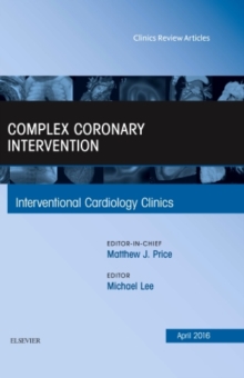 Complex Coronary Intervention, An Issue of Interventional Cardiology Clinics : Volume 5-2, Hardback Book Complex Coronary Intervention, An Issue of Interventional Cardiology Clinics : Volume 5-2, Hardback Book