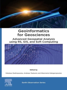 Geoinformatics for Geosciences : Advanced Geospatial Analysis using RS, GIS and Soft Computing