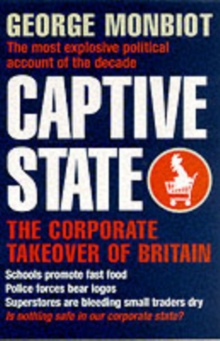 Captive State : The Corporate Takeover of Britain, Paperback Book Captive State : The Corporate Takeover of Britain, Paperback Book