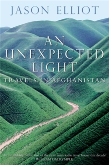 An Unexpected Light : Travels in Afghanistan, Paperback Book An Unexpected Light : Travels in Afghanistan, Paperback Book