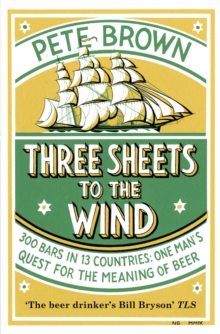Three Sheets to the Wind : One Man's Quest for the Meaning of Beer, Paperback Book Three Sheets to the Wind : One Man's Quest for the Meaning of Beer, Paperback Book
