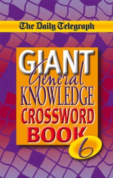 The "Daily Telegraph" Giant General Knowledge Crossword : Bk. 6, Paperback Book The "Daily Telegraph" Giant General Knowledge Crossword : Bk. 6, Paperback Book