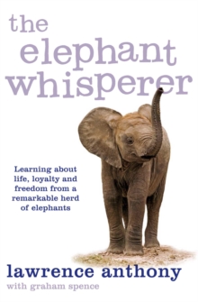 The Elephant Whisperer : Learning About Life, Loyalty and Freedom From a Remarkable Herd of Elephants, Paperback Book The Elephant Whisperer : Learning About Life, Loyalty and Freedom From a Remarkable Herd of Elephants, Paperback Book