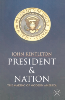 President and Nation : The Making of Modern America, Paperback / softback Book President and Nation : The Making of Modern America, Paperback / softback Book
