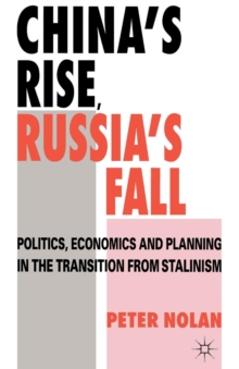 China's Rise, Russia's Fall : Politics, Economics and Planning in the Transition from Stalinism, Paperback / softback Book China's Rise, Russia's Fall : Politics, Economics and Planning in the Transition from Stalinism, Paperback / softback Book