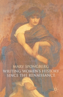 Writing Women's History Since the Renaissance, Paperback / softback Book Writing Women's History Since the Renaissance, Paperback / softback Book