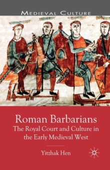 Roman Barbarians : The Royal Court and Culture in the Early Medieval West, Paperback / softback Book Roman Barbarians : The Royal Court and Culture in the Early Medieval West, Paperback / softback Book