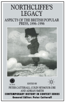 Northcliffe's Legacy : Aspects of the British Popular Press, 1896-1996