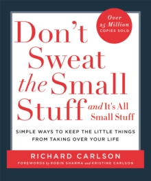 Don't Sweat the Small Stuff : Simple ways to Keep the Little Things from Overtaking Your Life, Paperback / softback Book Don't Sweat the Small Stuff : Simple ways to Keep the Little Things from Overtaking Your Life, Paperback / softback Book