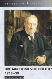 Access to History: Britain: Domestic Politics, 1918-39, 2nd Edition, Paperback Book Access to History: Britain: Domestic Politics, 1918-39, 2nd Edition, Paperback Book