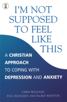 I'm Not Supposed to Feel Like This : A Christian Approach to Depression and Anxiety, Paperback Book I'm Not Supposed to Feel Like This : A Christian Approach to Depression and Anxiety, Paperback Book