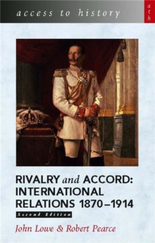 Access to History: Rivalry and Accord - International Relations 1870-1914, 2nd Edition, Paperback / softback Book Access to History: Rivalry and Accord - International Relations 1870-1914, 2nd Edition, Paperback / softback Book