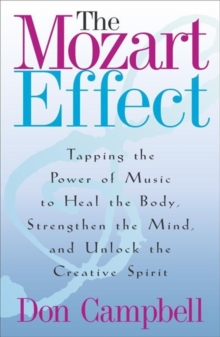 The Mozart Effect : Tapping the Power of Music to Heal the Body, Strengthen the Mind and Unlock the Creative Spirit, Paperback Book The Mozart Effect : Tapping the Power of Music to Heal the Body, Strengthen the Mind and Unlock the Creative Spirit, Paperback Book