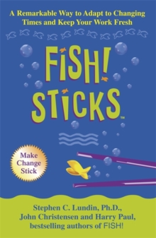 Fish! Sticks : A Remarkable Way to Adapt to Changing Times and Keep Your Work Fresh, Paperback Book Fish! Sticks : A Remarkable Way to Adapt to Changing Times and Keep Your Work Fresh, Paperback Book