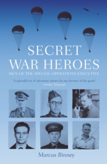 Secret War Heroes : The Men of Special Operations Executive, Paperback Book Secret War Heroes : The Men of Special Operations Executive, Paperback Book