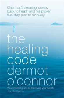 The Healing Code : One Man's Amazing Journey Back to Health and His Proven Five Step Plan to Recovery, Paperback Book The Healing Code : One Man's Amazing Journey Back to Health and His Proven Five Step Plan to Recovery, Paperback Book