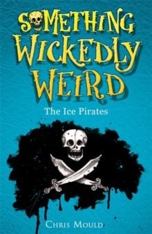 Something Wickedly Weird: The Ice Pirates : Book 2, Paperback Book Something Wickedly Weird: The Ice Pirates : Book 2, Paperback Book
