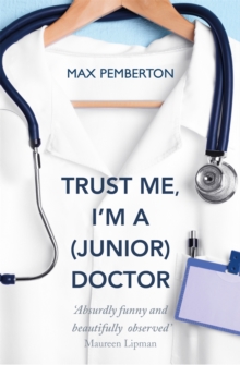 Trust Me, I'm a (Junior) Doctor, Paperback Book Trust Me, I'm a (Junior) Doctor, Paperback Book