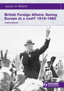 Access to History: British Foreign Affairs: Saving Europe at a cost? 1919-1960 Fourth Edition, Paperback Book Access to History: British Foreign Affairs: Saving Europe at a cost? 1919-1960 Fourth Edition, Paperback Book